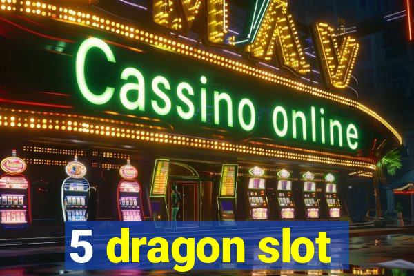 5 dragon slot