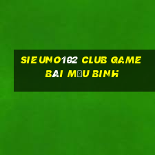 Sieuno102 Club Game Bài Mậu Binh