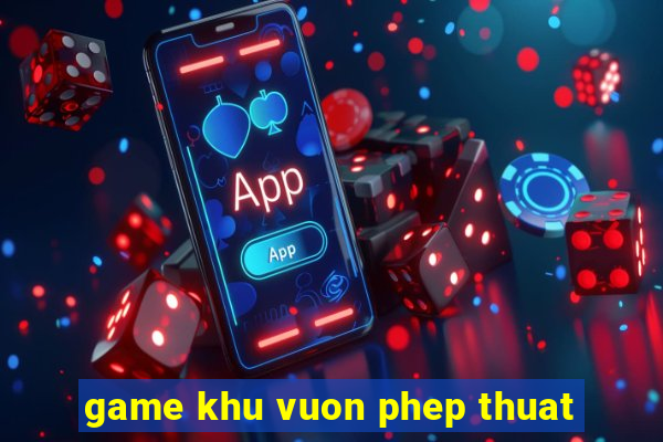 game khu vuon phep thuat