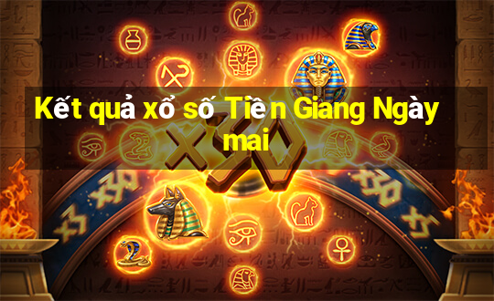 Kết quả xổ số Tiền Giang Ngày mai