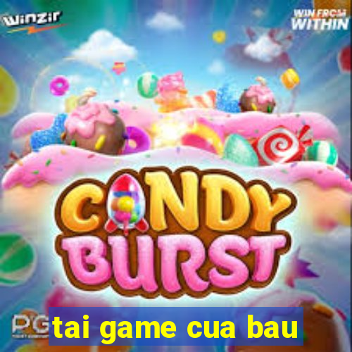 tai game cua bau