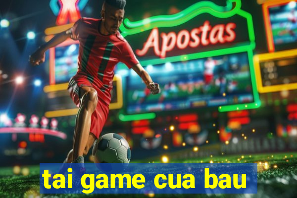 tai game cua bau