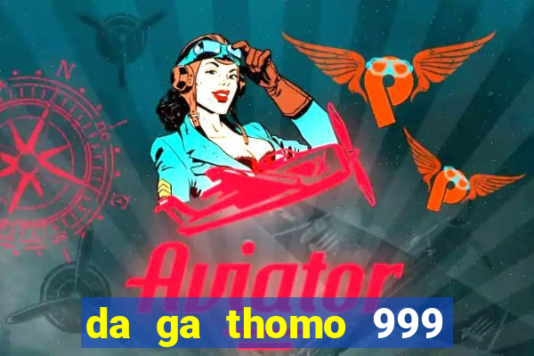 da ga thomo 999 truc tiep