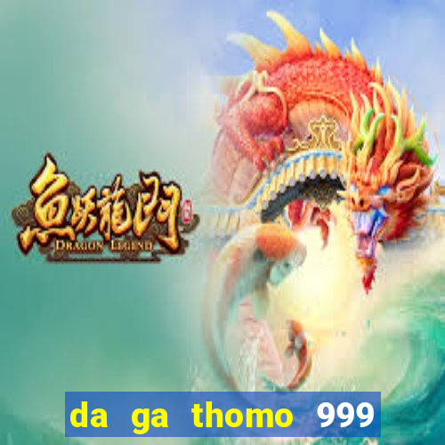 da ga thomo 999 truc tiep