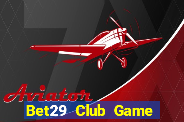 Bet29 Club Game Bài 3 Cây Đổi Thưởng