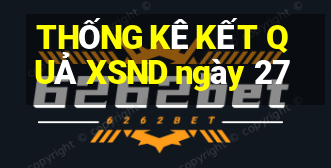 THỐNG KÊ KẾT QUẢ XSND ngày 27