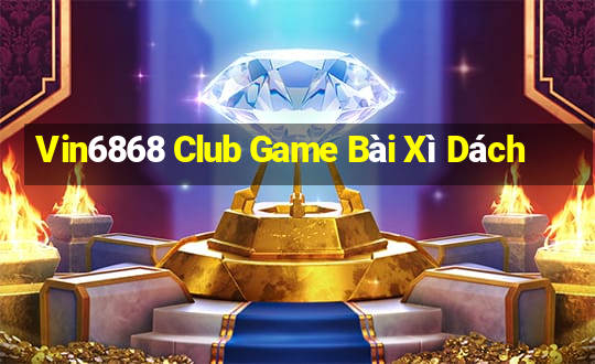 Vin6868 Club Game Bài Xì Dách