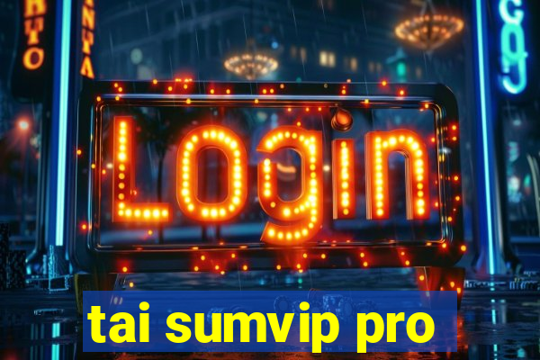 tai sumvip pro