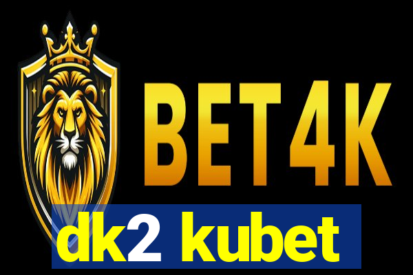 dk2 kubet