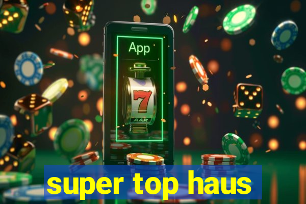 super top haus