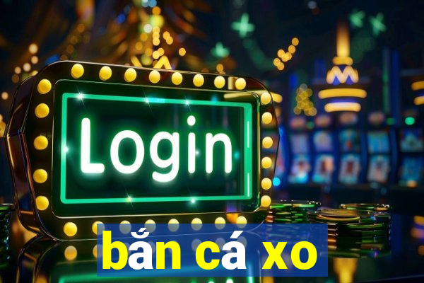 bắn cá xo