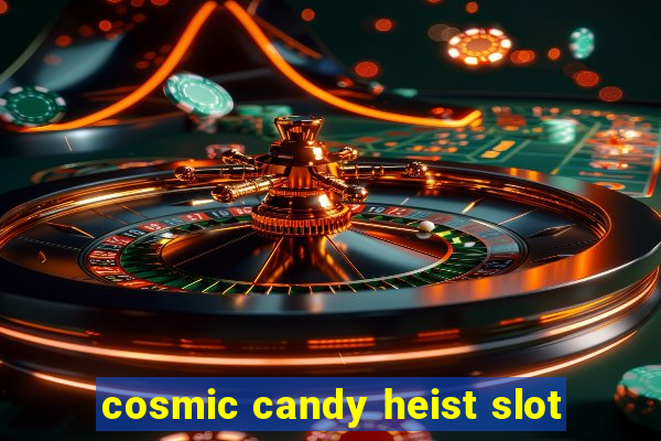 cosmic candy heist slot