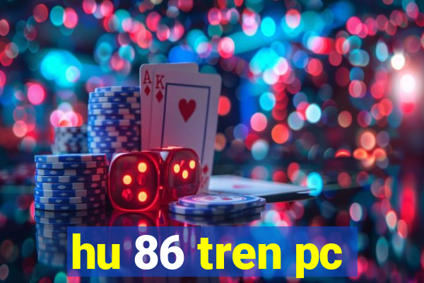 hu 86 tren pc