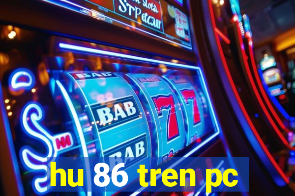 hu 86 tren pc