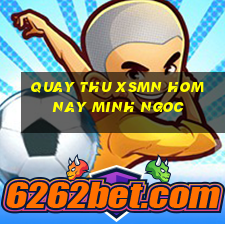 quay thu xsmn hom nay minh ngoc