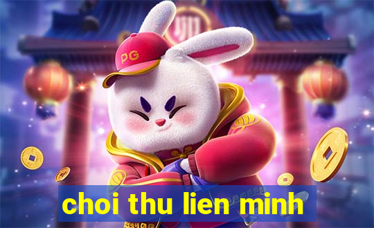 choi thu lien minh