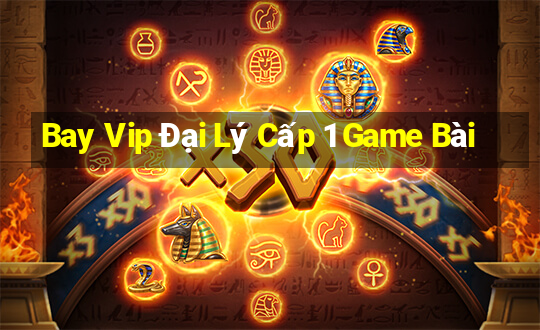 Bay Vip Đại Lý Cấp 1 Game Bài