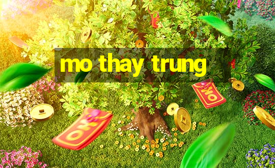 mo thay trung