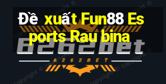 Đề xuất Fun88 Esports Rau bina