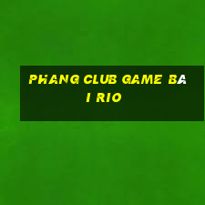 Phang Club Game Bài Rio