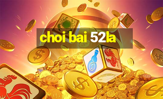 choi bai 52la