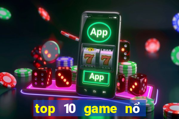 top 10 game nổ hũ uy tín