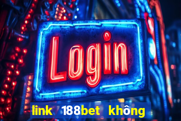 link 188bet không bị chặn