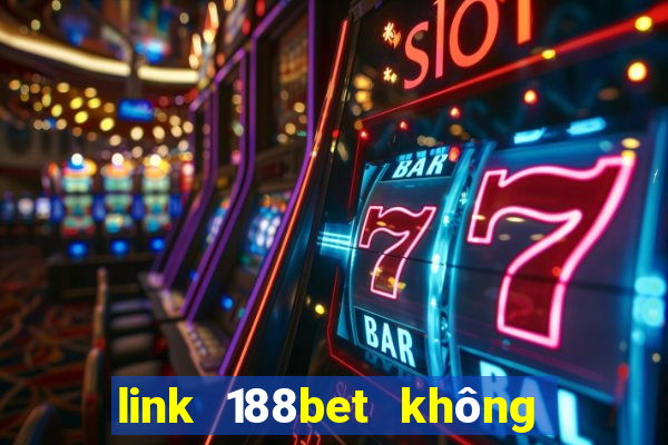 link 188bet không bị chặn