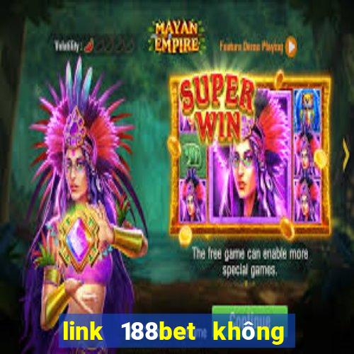 link 188bet không bị chặn