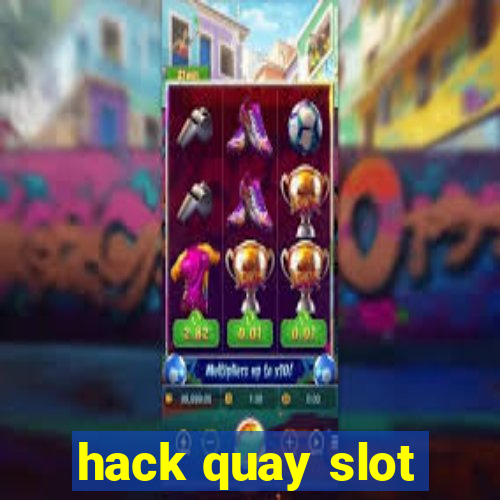 hack quay slot