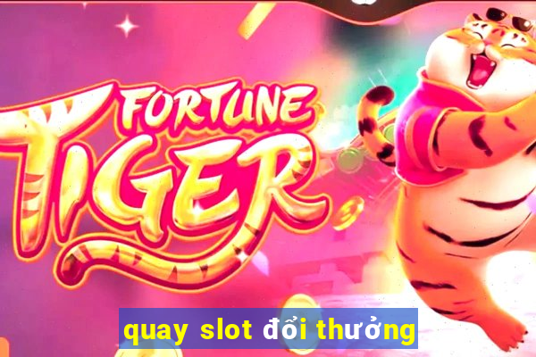 quay slot đổi thưởng