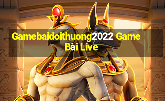 Gamebaidoithuong2022 Game Bài Live