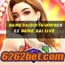 Gamebaidoithuong2022 Game Bài Live