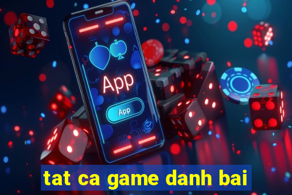 tat ca game danh bai