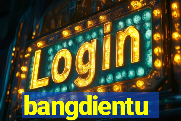 bangdientu