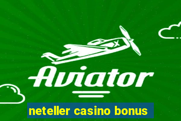 neteller casino bonus