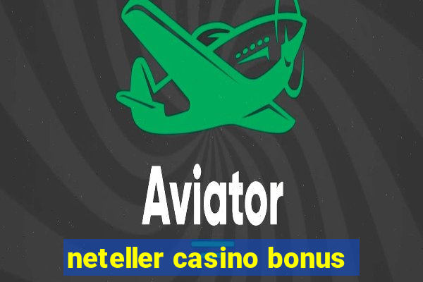 neteller casino bonus