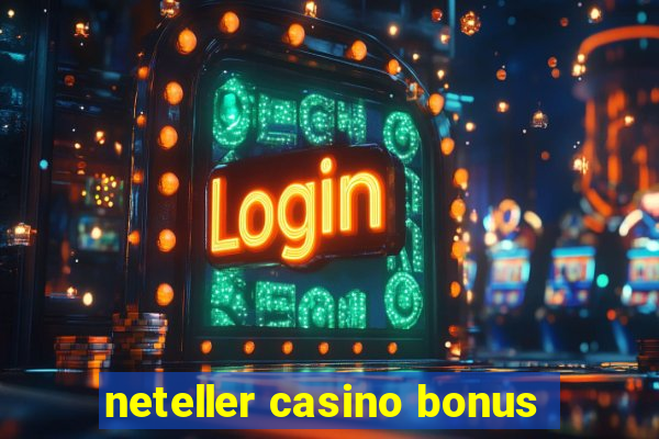 neteller casino bonus