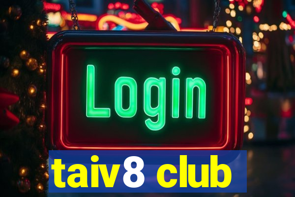 taiv8 club