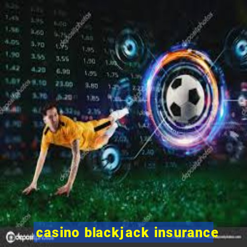 casino blackjack insurance