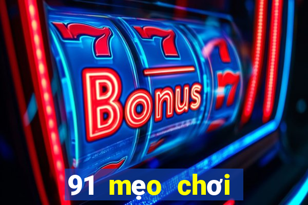 91 mẹo chơi game giải trí