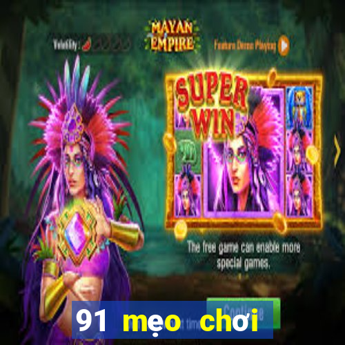 91 mẹo chơi game giải trí