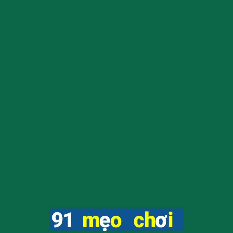 91 mẹo chơi game giải trí