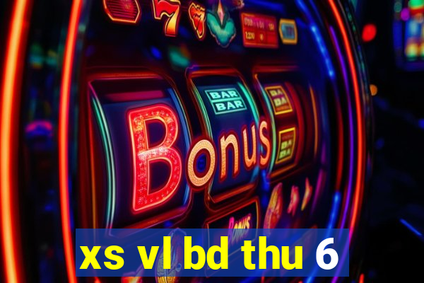 xs vl bd thu 6