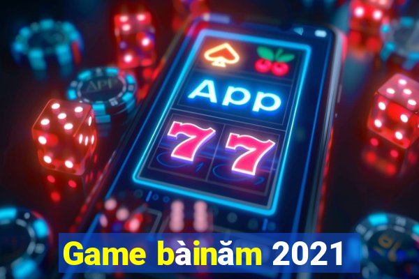 Game bàinăm 2021