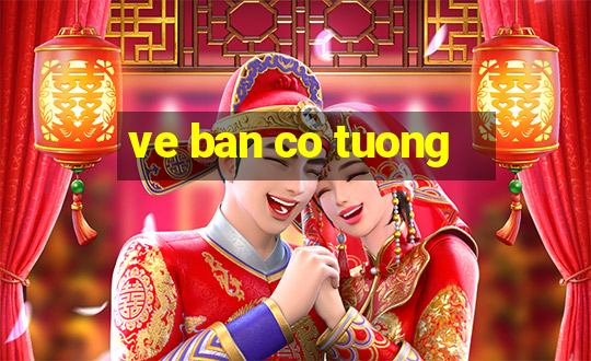 ve ban co tuong