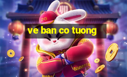 ve ban co tuong