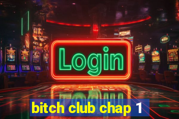 bitch club chap 1