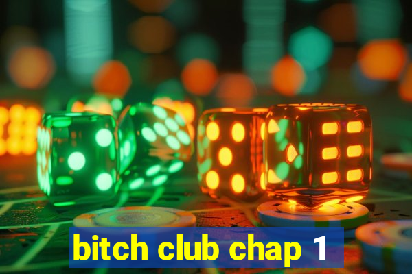 bitch club chap 1