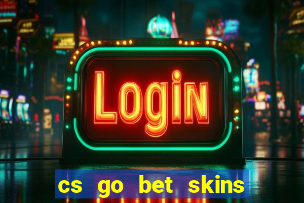 cs go bet skins on matches